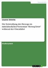 Die Entwicklung des Herzogs im mittelalterlichen Versroman 'Herzog Ernst' während der Orientfahrt