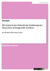 Wie kann in der Zukunft die Ernährung der Menschen sichergestellt werden?