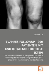 5 JAHRES FOLLOWUP - 200 PATIENTEN MIT KNIETOTALENDOPROTHESE (KTEP)