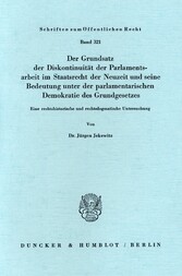 Der Grundsatz der Diskontinuität der Parlamentsarbeit im Staatsrecht der Neuzeit und seine Bedeutung unter der parlamentarischen Demokratie des Grundgesetzes.