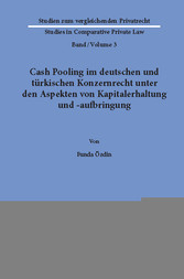 Cash Pooling im deutschen und türkischen Konzernrecht unter den Aspekten von Kapitalerhaltung und -aufbringung.