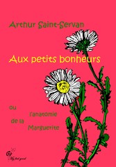 Aux petits bonheurs, ou l&apos;anatomie de la marguerite