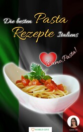 Pasta Rezepte - Die besten Pasta Rezepte Italiens Ti amo, Pasta!