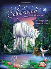 Silberwind, das weiße Einhorn (Band 10) - Die Magie der Meermädchen