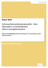 Lebensarbeitszeitkontenmodelle - Eine Alternative zu betrieblichen Altersvorsorgekonzepten