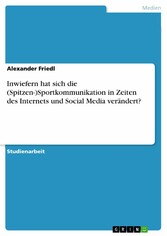 Inwiefern hat sich die (Spitzen-)Sportkommunikation in Zeiten des Internets und Social Media verändert?