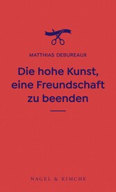 Die hohe Kunst, eine Freundschaft zu beenden