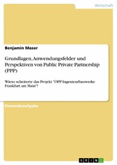 Grundlagen, Anwendungsfelder und Perspektiven von Public Private Partnership (PPP)