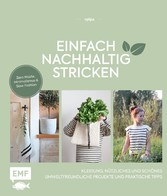 Einfach nachhaltig stricken - Kleidung, Nützliches und Schönes - Umweltfreundliche Projekte und praktische Tipps