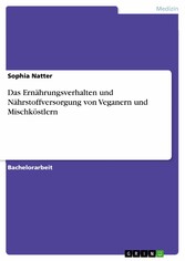 Das Ernährungsverhalten und Nährstoffversorgung von Veganern und Mischköstlern