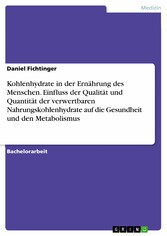 Kohlenhydrate in der Ernährung des Menschen. Einfluss der Qualität und Quantität der verwertbaren Nahrungskohlenhydrate auf die Gesundheit und den Metabolismus