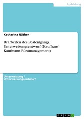 Bearbeiten des Posteingangs. Unterweisungsentwurf (Kauffrau/ Kaufmann Büromanagement)