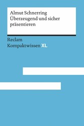 Überzeugend und sicher präsentieren. Praktische Rhetorik für Schule und Studium