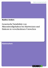 Genetische Variabilität von Mineralstoffgehalten bei Hartweizen und Einkorn in verschiedenen Umwelten