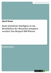 Kann künstliche Intelligenz in das Berufsleben der Menschen integriert werden? Das Beispiel IBM Watson