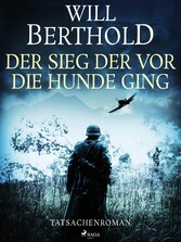 Der Sieg der vor die Hunde ging - Tatsachenroman