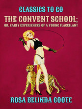 The Convent School; Or, Early Experiences of a Young Flagellant