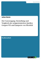 Der Canossagang. Darstellung und Vergleich der zeitgenössischen Quellen Gregors VII. und Lamperts von Hersfeld