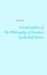 A brief outline of The Philosophy of Freedom by Rudolf Steiner