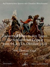 Liebertwolkwitz in den Tagen der Schlacht bei Leipzig vom 14. bis 18. Oktober 1813