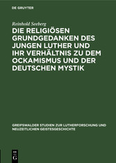 Die religiösen Grundgedanken des jungen Luther und ihr Verhältnis zu dem Ockamismus und der deutschen Mystik