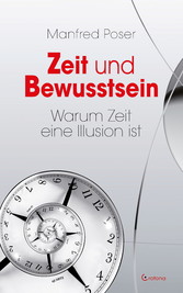 Zeit und Bewusstsein - Warum Zeit eine Illusion ist