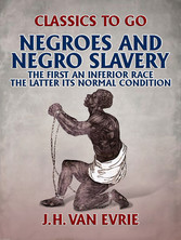 "Negroes and Negro ""Slavery:"" the first an inferior race: the latter its normal condition."