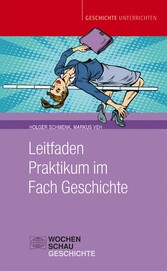 Leitfaden Praktikum im Fach Geschichte