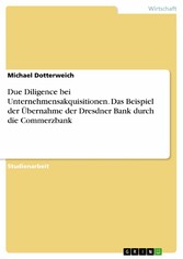 Due Diligence bei Unternehmensakquisitionen. Das Beispiel der Übernahme der Dresdner Bank durch die Commerzbank