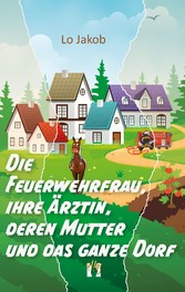 Die Feuerwehrfrau, ihre Ärztin, deren Mutter und das ganze Dorf