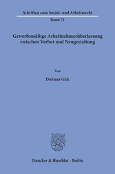 Gewerbsmäßige Arbeitnehmerüberlassung zwischen Verbot und Neugestaltung.