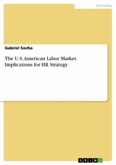 The U.S. American Labor Market. Implications for HR Strategy