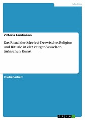 Das Ritual der Mevlevi-Derwische. Religion und Rituale in der zeitgenössischen türkischen Kunst