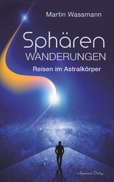 Sphärenwanderungen - Reisen im Astralkörper