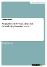 Möglichkeiten der Sozialarbeit zur Gesundheitsprävention im Alter