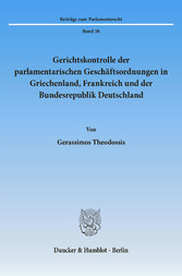 Gerichtskontrolle der parlamentarischen Geschäftsordnungen in Griechenland, Frankreich und der Bundesrepublik Deutschland.