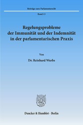 Regelungsprobleme der Immunität und der Indemnität in der parlamentarischen Praxis.