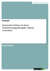 Autonomes Fahren. Ist diese Verantwortungsübergabe ethisch vertretbar?