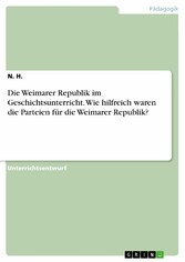 Die Weimarer Republik im Geschichtsunterricht. Wie hilfreich waren die Parteien für die Weimarer Republik?