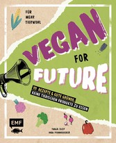 Vegan for Future - 111 Rezepte & gute Gründe, keine tierischen Produkte zu essen