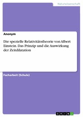 Die spezielle Relativitätstheorie von Albert Einstein. Das Prinzip und die Auswirkung der Zeitdilatation