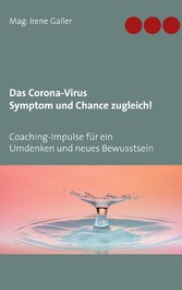 Das Corona-Virus - Symptom und Chance zugleich!