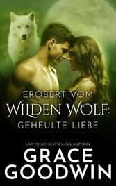 Erobert vom Wilden Wolf: Geheulte Liebe