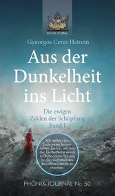 Aus der Dunkelheit ins Licht - Die ewigen Zyklen der Schöpfung, Band I