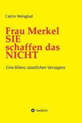 Frau Merkel SIE schaffen das NICHT