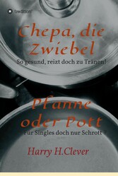 Chepa, die Zwiebel - Pfanne oder Pott!