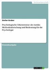 Psychologische Erkenntnisse der Antike. Methodenforschung und Bedeutung für die Psychologie