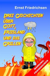 Drei Geschichten über Gott, Friesland und das Grillen