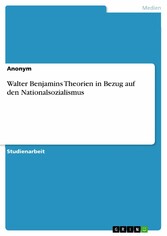 Walter Benjamins Theorien in Bezug auf den Nationalsozialismus