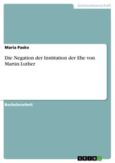 Die Negation der Institution der Ehe von Martin Luther